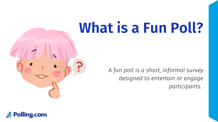 Illustration of the question " What is a fun poll?": A fun poll is a short, informal survey designed to entertain or engage participants. 