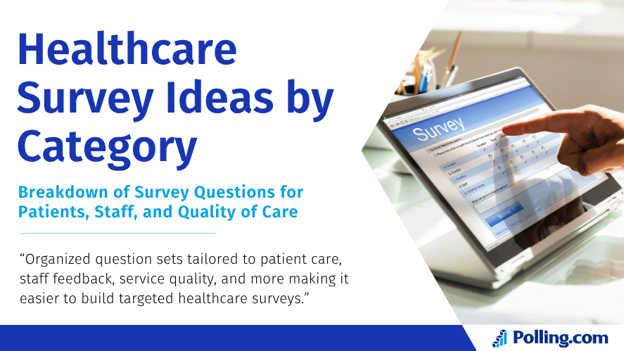 A person using a tablet to complete a digital survey, with the screen showing rating options. The image promotes “Healthcare Survey Ideas by Category” with a subtitle: “Breakdown of Survey Questions for Patients, Staff, and Quality of Care.” Provided by Polling.com.