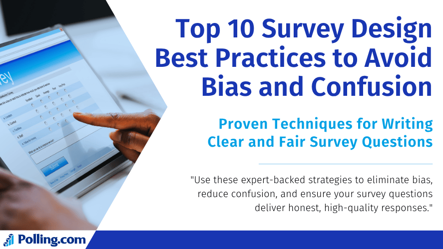 A person uses a tablet to complete a digital survey with multiple rating options. The screen displays a list of questions and a submit button. The image includes a large heading: “Top 10 Survey Design Best Practices to Avoid Bias and Confusion,” followed by the subheading: “Proven Techniques for Writing Clear and Fair Survey Questions.” Below is a statement encouraging the use of expert-backed strategies to improve survey quality. The Polling.com logo appears at the bottom left.