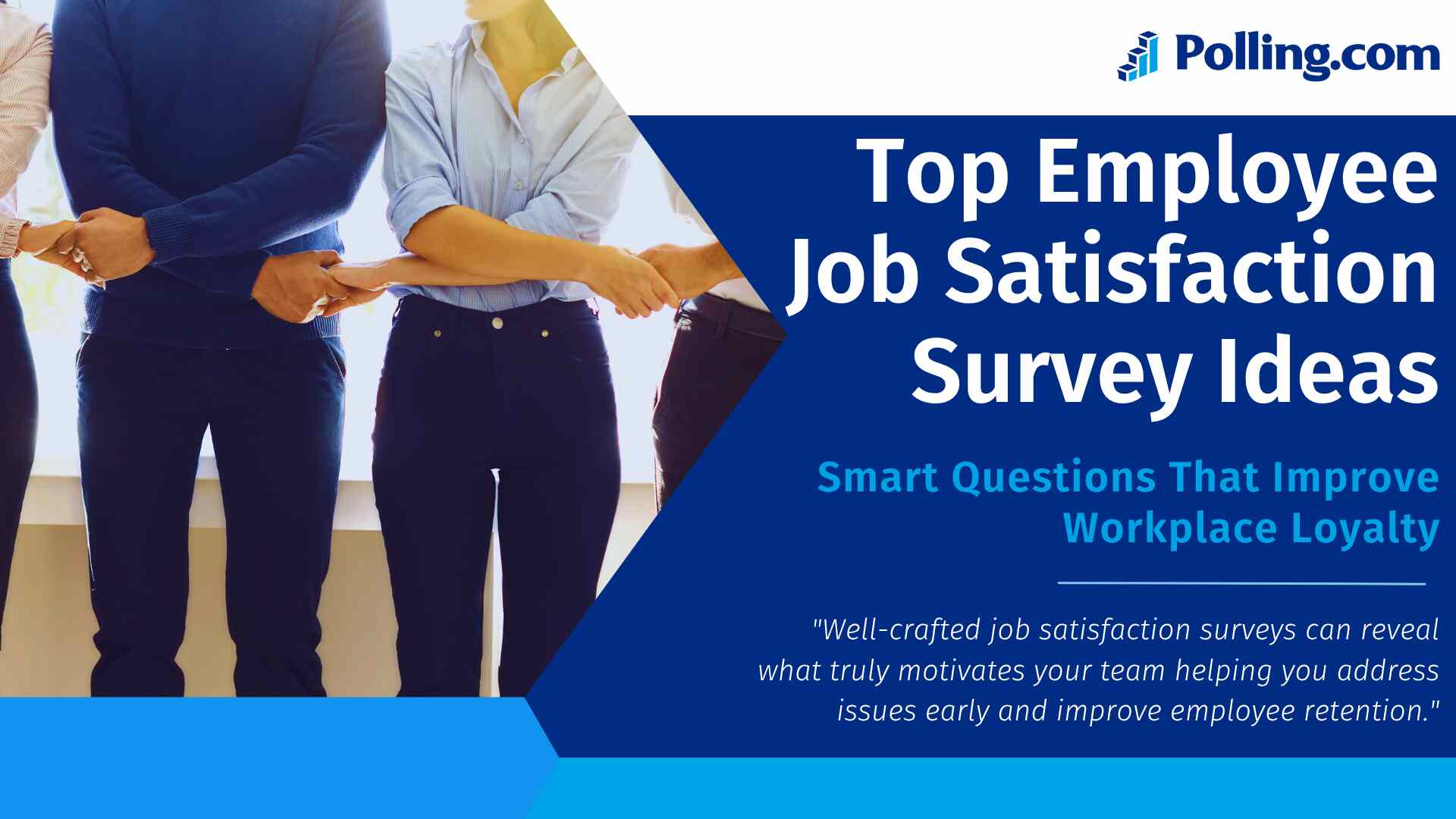 A professional banner showing a group of employees holding hands in unity, alongside text that reads: "Top Employee Job Satisfaction Survey Ideas – Smart Questions That Improve Workplace Loyalty" with a quote below emphasizing the value of surveys in boosting retention. The banner is branded with the Polling.com logo.