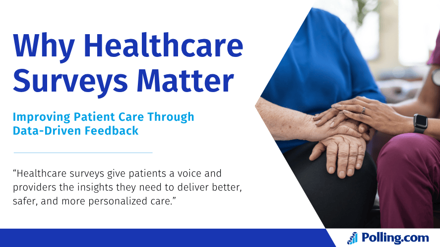 A caregiver gently holds a patient’s hand, symbolizing empathy and care. Text reads: “Why Healthcare Surveys Matter – Improving Patient Care Through Data-Driven Feedback.” Highlights the value of patient feedback in delivering safer, more personalized healthcare. Provided by Polling.com.