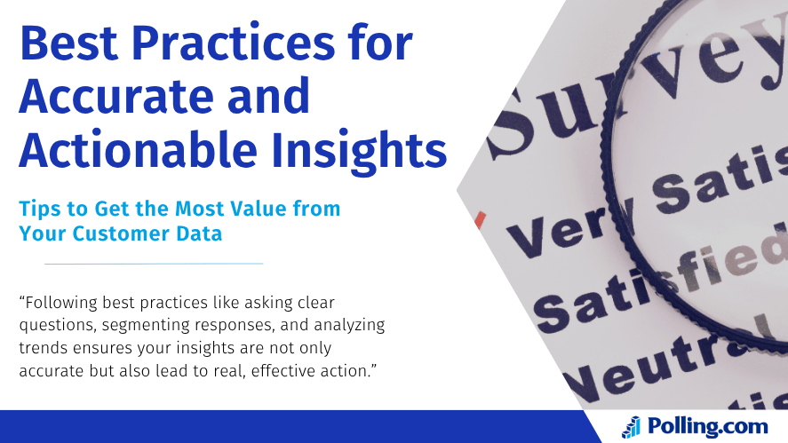 A graphic titled "Best Practices for Accurate and Actionable Insights" with a subheading "Tips to Get the Most Value from Your Customer Data." The image shows a magnifying glass placed over a survey page with response options like “Very Satisfied,” “Satisfied,” and “Neutral.” A quote emphasizes that clear questions, response segmentation, and trend analysis lead to insights that drive effective action. The Polling.com logo appears at the bottom.
