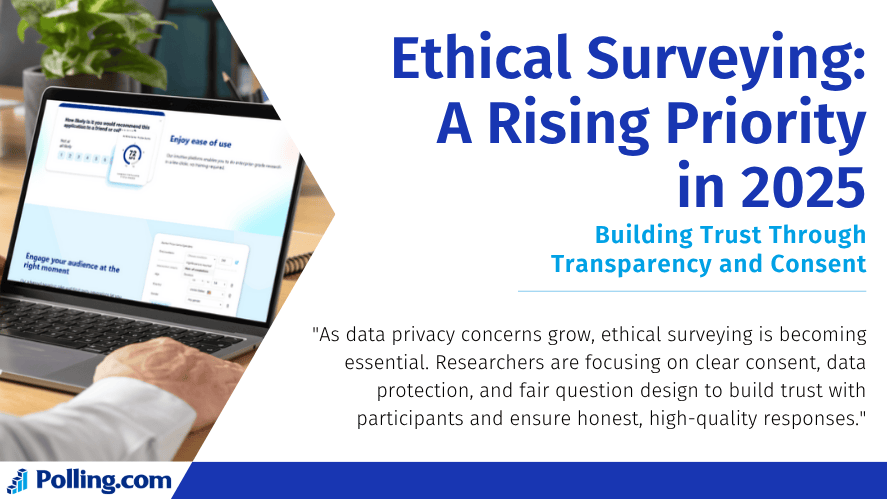An image titled "Ethical Surveying: A Rising Priority in 2025" from Polling.com. It shows a person using a laptop displaying a survey platform. On the right, the title is followed by a subtitle "Building Trust Through Transparency and Consent" and a statement about the growing importance of ethical practices in survey design, data protection, and user consent.