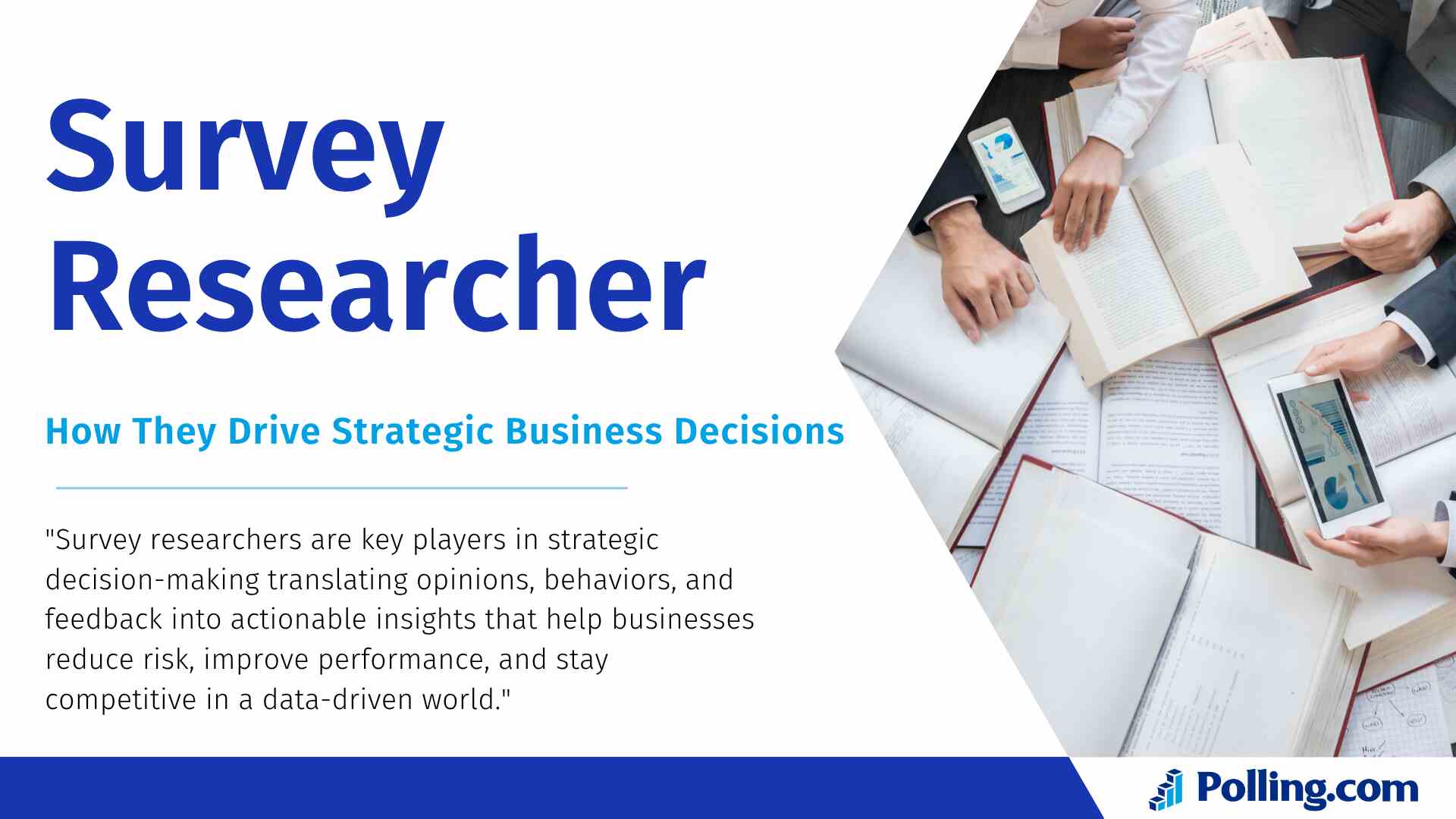 A group of professionals analyzing data and reading open books, with digital charts visible on a tablet and smartphone, illustrating the role of survey researchers in business decision-making. The image includes the title 'Survey Researcher: How They Drive Strategic Business Decisions' and the Polling.com logo.