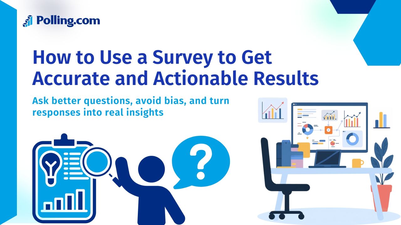 How to Use a Survey to Get Accurate and Actionable Results